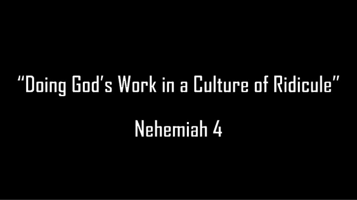 Doing God's Work in a Culture of Ridicule Nehemiah 4